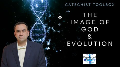 Catechist Toolbox: The Image of God & Evolution