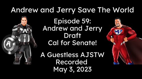 Episode 59: Andrew and Jerry Draft Cal For Senate!