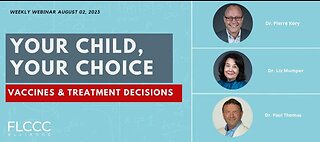 Your Child, Your Choice: Vaccines & Treatment Decisions: FLCCC Weekly Update (Aug. 02, 2023)