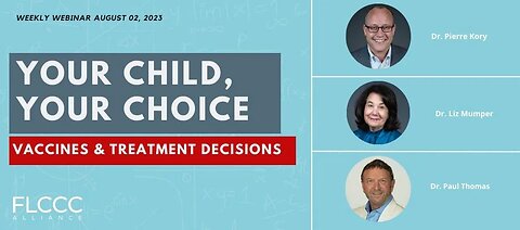 Your Child, Your Choice: Vaccines & Treatment Decisions: FLCCC Weekly Update (Aug. 02, 2023)