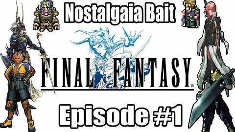 Nostalgia Bait Episode #1: Final Fantasy