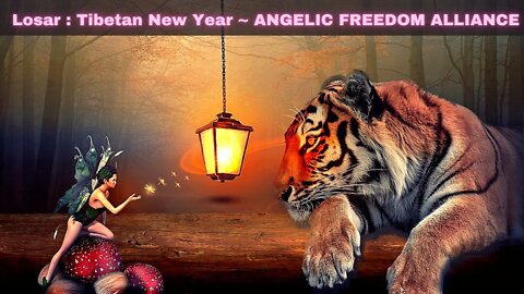 Losar : Tibetan New Year ~ ANGELIC FREEDOM ALLIANCE ~ LUMINOUS KRYSTAL PATHWAYS to FREEDOM