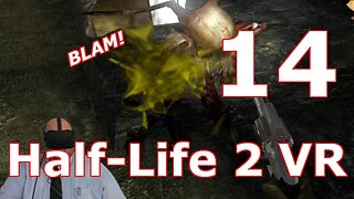 BLAM! Fighting my way into City 17! ~ [HL2VR Ep14]