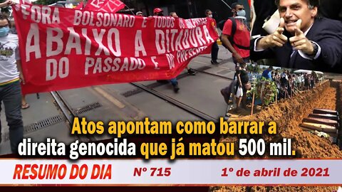 Atos apontam como barrar a direita genocida que já matou 500 mil - Resumo do Dia nº 715 - 01/04/21