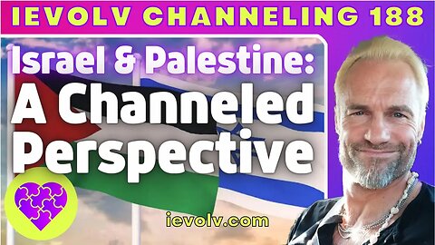 Israel and Palestine: A Channeled Perspective (iEvolv Channeling)