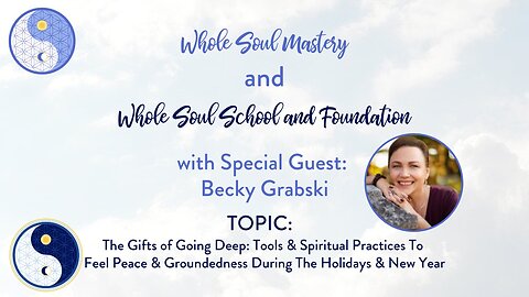 #60: Becky Grabski The Gifts of Going Deep: Tools & Spiritual Practices For The Holidays & New Year!