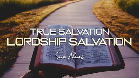 Sam Adams - True Salvation = LORDSHIP Salvation