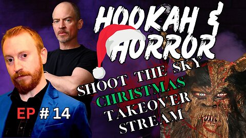 CHRISTMAS TAKE OVER STREAM! Hookah & Horror #14 w/ Franklin Ritch & Paul Schuyler