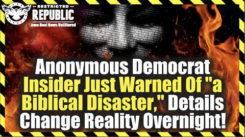 Anonymous Democrat Insider Just Warned Of "a Biblical Disaster," Details Change Reality Overnight!