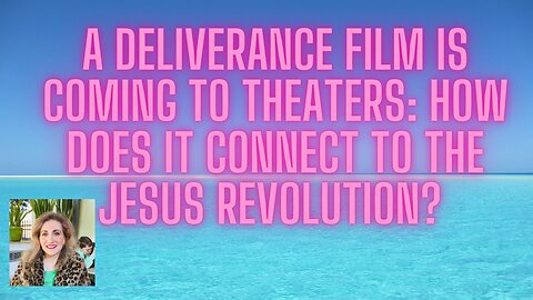 A Deliverance film coming to theaters:Come out in Jesus Name & how it connects to Jesus Revolution!!