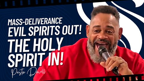 Mass-Deliverance Evil Spirits Out! The Holy Spirit In! | Pastor Dowell