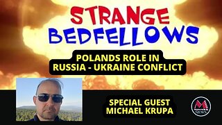 Poland's Role In Russia-Ukraine Conflict: Analysis With Michael Krupa ( Strange Bedfellows Show )