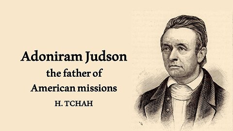 Adoniram Judson, the father of American missions 미국 선교의 아버지, 아도니람 저드슨