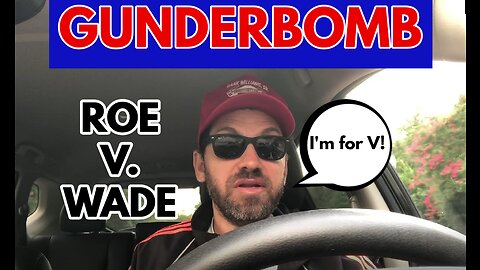 Gunderbomb (Roe V Wade)
