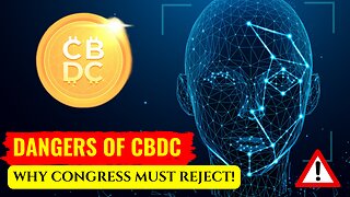 DANGERS OF CBDC: WHY CONGRESS MUST REJECT! 🚨⚠️🚨