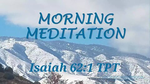 Morning Meditation -- Isaiah 62 verse 1 TPT