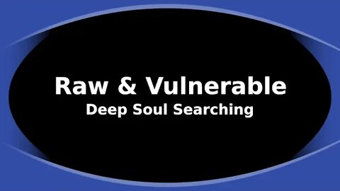 Morning Musings # 195 - Raw & Vulnerable Deep Soul Searching #vulnerability #transparency