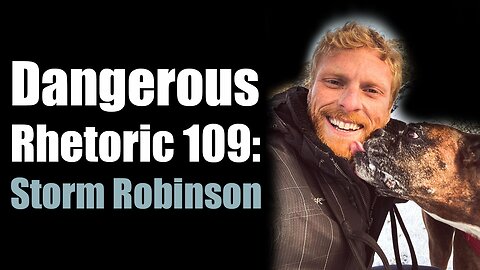 Dangerous Rhetoric 109: Storm Robinson