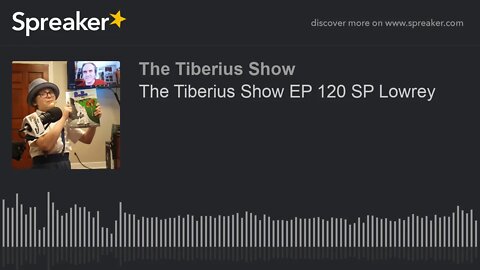 The Tiberius Show EP 120 SP Lowrey