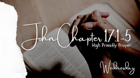 John Chapter 17:1-5 Wednesday