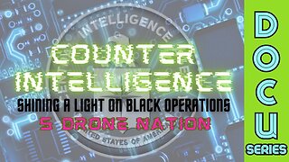 DocuSeries: Counter-Intelligence: Shining a Light on Black Operations (Part 5 - Drone Nation)