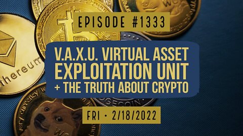 #1333 V.A.X.U. Virtual Asset Exploitation Unit & The Truth About Crypto