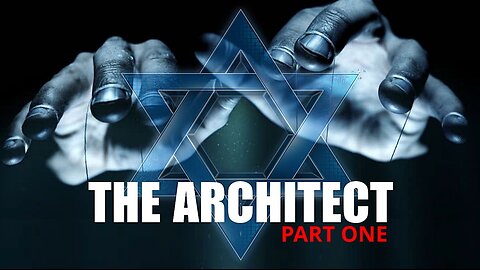 THE ARCHITECT PART ONE - EVIL OF JEWS EXPOSED
