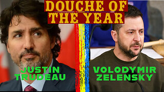 DOUCHE OF THE YEAR! Trudeau vs Zelenksky! End of Year Predictions!