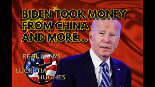 Biden Took Money From China And More... Real News with Lucretia Hughes