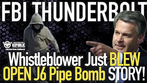 FBI THUNDERBOLT! Whistleblower Just BLEW OPEN J6 Pipe Bomb Story!