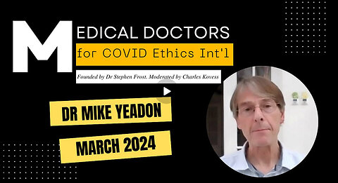 ICYMI - Dr Mike Yeadon- Medical Doctors For COVID Ethics International