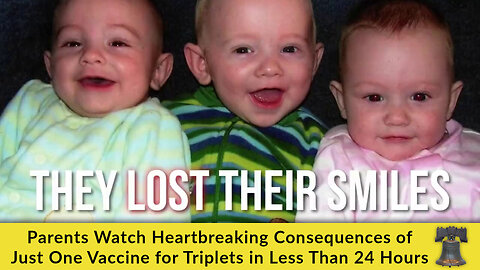 Parents Watch Heartbreaking Consequences of Just One Vaccine for Triplets in Less Than 24 Hours