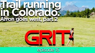 Trail running in Colorado: Arron goes West part 2 - Grit #15 from Gearist