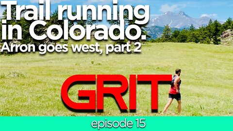 Trail running in Colorado: Arron goes West part 2 - Grit #15 from Gearist