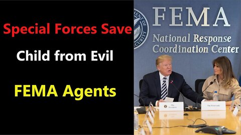 SPECIAL FORCES SAVE CHILD FROM EVIL FEMA AGENTS