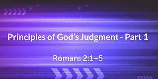 Principles of God's Judgement- Part 1 (Romans 2:1-5)