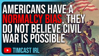 Americans Have A NORMALCY BIAS, They DO NOT Believe Civil War Is Possible