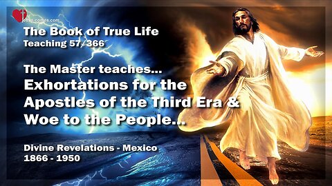Exhortations for the Apostles of the Third Era and woe to the People... ❤️ The Book of the true Life Teaching 57 / 366