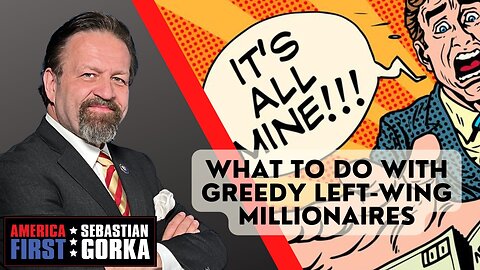 What to do with greedy left-wing millionaires. Stephen Moore with Sebastian Gorka on AMERICA First