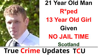 21 Year Old Man R*ped 13 Year Old Girl Given NO JAIL TIME - Scotland