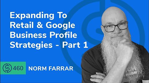 Expanding To Retail & Google Business Profile Strategies – Part 1 | SSP #460