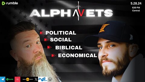 ALPHAVETS 5.28.24 ~ POLITICAL. ECONOMICAL. BIBLICAL. SOCIAL