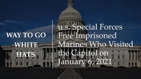 u.s. Special Forces Free Imprisoned Marines Who Visited the Capitol on Jan 6th, 2021.