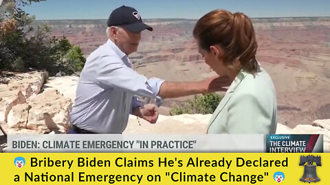 🤡 Bribery Biden Claims He's Already Declared a National Emergency on "Climate Change" 🤡