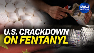 US to Take Sweeping Action Against Chinese Fentanyl