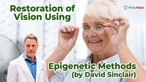 Restoration of Vision Using Epigenetic Methods (by David Sinclair)