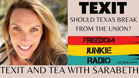 Texit and Tea with Sarabeth - Two Texans casually discuss breaking from the Union