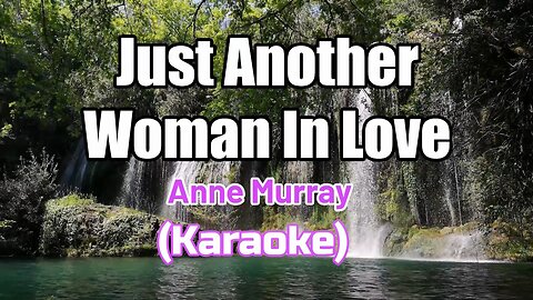 JUST ANOTHER WOMAN IN LOVE - ANNE MURRAY (KARAOKE)