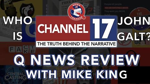 CHANNEL 17-NEWS TREASON W/ MIKE KING Q NEWS REVIEW. TY JGANON, SGANON