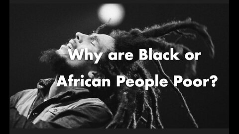 Why are Black or African People Poor? What is the Solution to Poverty?